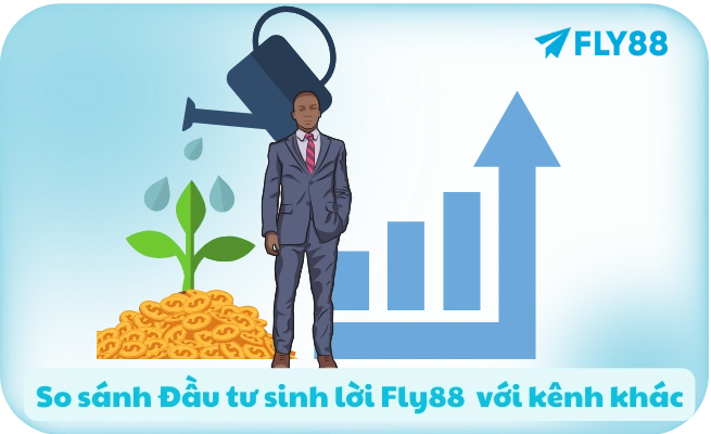 Đầu Tư Sinh Lời FLY88 - Lãi 5%/Tháng | An Toàn | Rút Bất Kỳ Lúc Nào