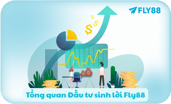 Đầu Tư Sinh Lời FLY88 - Lãi 5%/Tháng | An Toàn | Rút Bất Kỳ Lúc Nào