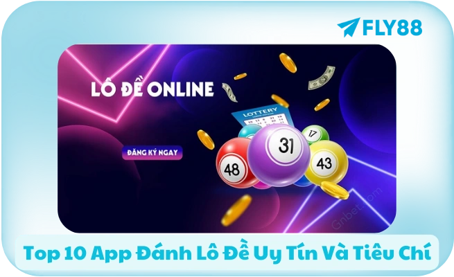 Top 10 App Đánh Lô Đề Uy Tín 🎰 An Toàn, Trả Thưởng Cao